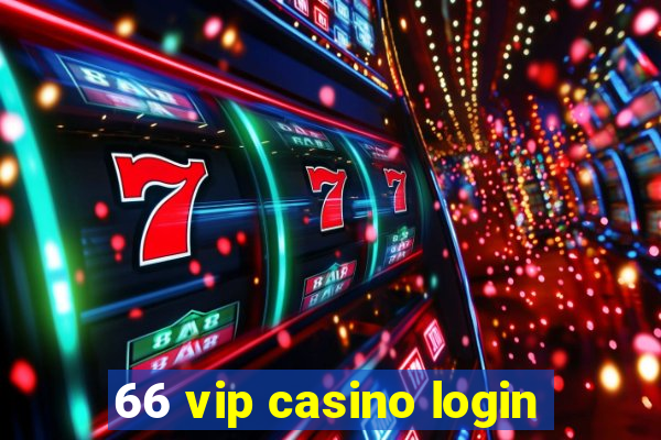 66 vip casino login